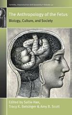 The Anthropology of the Fetus: Biology, Culture, and Society