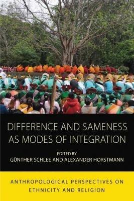 Difference and Sameness as Modes of Integration: Anthropological Perspectives on Ethnicity and Religion - cover