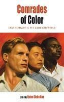 Comrades of Color: East Germany in the Cold War World - cover