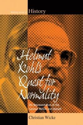 Helmut Kohl's Quest for Normality: His Representation of the German Nation and Himself - Christian Wicke - cover