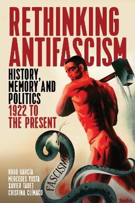Rethinking Antifascism: History, Memory and Politics, 1922 to the Present - cover