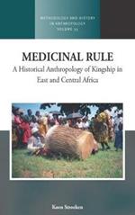 Medicinal Rule: A Historical Anthropology of Kingship in East and Central Africa