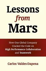 Lessons from Mars: How One Global Company Cracked the Code on High Performance Collaboration and Teamwork