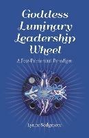 Goddess Luminary Leadership Wheel: A Post-Patriarchal Paradigm