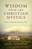 Wisdom from the Christian Mystics: How to Pray the Christian Way - David Torkington - cover