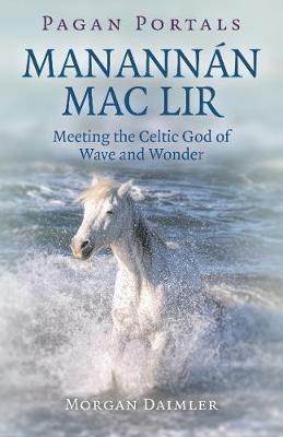 Pagan Portals - Manannán mac Lir: Meeting the Celtic God of Wave and Wonder - Morgan Daimler - cover