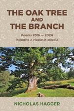 Oak Tree and the Branch, The: Poems 2016-2024