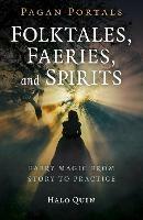 Pagan Portals - Folktales, Faeries, and Spirits: Faery magic from story to practice - Halo Quin - cover