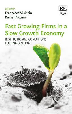 Fast Growing Firms in a Slow Growth Economy: Institutional Conditions for Innovation - cover