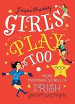 Girls Play Too Book 2: More Inspiring Stories of Irish Sportswomen