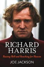 Richard Harris: Raising Hell and Reaching for Heaven