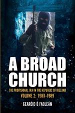 A Broad Church: The Provisional IRA in the Republic of Ireland, Volume 2: 1980-1989