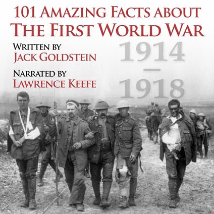 101 Amazing Facts about the First World War