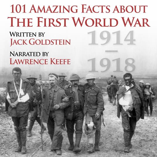 101 Amazing Facts about the First World War