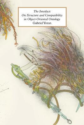 The Interfact: On Structure and Compatibility in Object-Oriented Ontology - Gabriel Yoran - cover