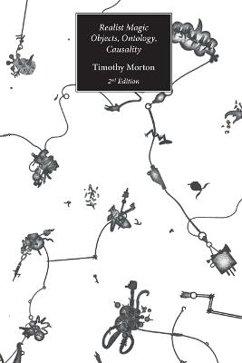 Realist Magic: Objects, Ontology, Causality (2nd edition) - Timothy Morton - cover