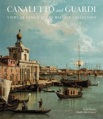 Canaletto and Guardi: Views of Venice at the Wallace Collection - Lelia Packer,Charles Beddington - cover