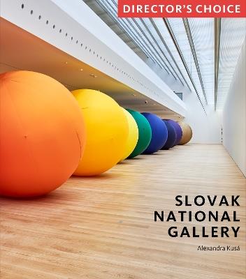 Slovak National Gallery: Director's Choice - Alexandra Kusá - cover