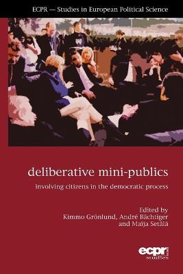 Deliberative Mini-Publics: Involving Citizens in the Democratic Process - cover