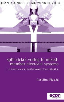 Split-Ticket Voting in Mixed-Member Electoral Systems: A Theoretical and Methodological Investigation - Carolina Plescia - cover
