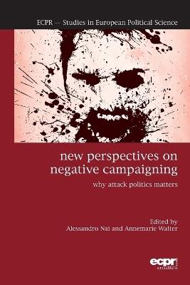 New Perspectives on Negative Campaigning: Why Attack Politics Matters - cover