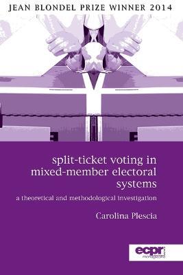 Split-Ticket Voting in Mixed-Member Electoral Systems: A Theoretical and Methodological Investigation - Carolina Plescia - cover