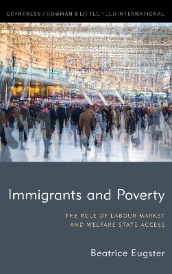 Immigrants and Poverty: The Role of Labour Market and Welfare State Access - Beatrice Eugster - cover