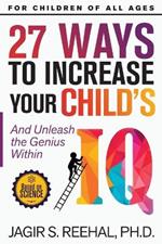 27 Ways to Increase Your Child's IQ: And Unleash the Genius Within
