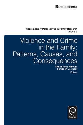 Violence and Crime in the Family: Patterns, Causes, and Consequences - cover