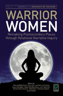 Warrior Women: Remaking Post-Secondary Places Through Relational Narrative Inquiry - cover