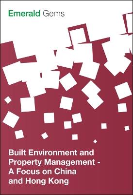 Built Environment and Property Management: A Focus on China and Hong Kong - Emerald Group Publishing Limited - cover