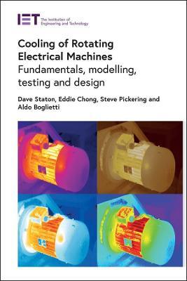 Cooling of Rotating Electrical Machines: Fundamentals, modelling, testing and design - David Staton,Eddie Chong,Stephen Pickering - cover