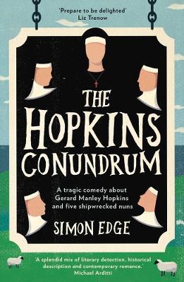 The Hopkins Conundrum: A Tragic Comedy About Gerard Manley Hopkins and Five Shipwrecked Nuns - Simon Edge - cover