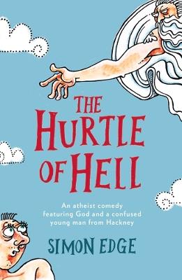 The Hurtle of Hell: An atheist comedy featuring God and a confused young man from Hackney - Simon Edge - cover