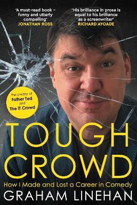 Tough Crowd: How I Made and Lost a Career in Comedy - Graham Linehan - cover