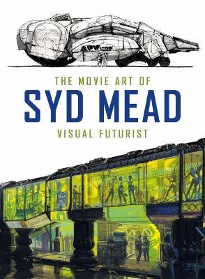 The Movie Art of Syd Mead: Visual Futurist - Syd Mead,Craig Hodgetts - cover