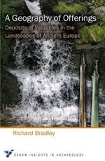 A Geography of Offerings: Deposits of Valuables in the Landscapes of Ancient Europe