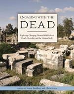 Engaging with the Dead: Exploring Changing Human Beliefs about Death, Mortality and the Human Body