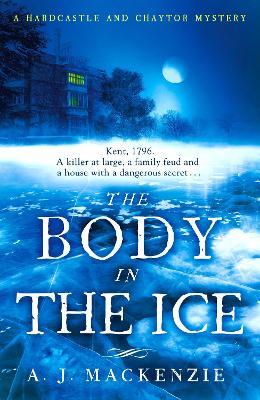 The Body in the Ice: A gripping historical murder mystery perfect to get cosy with this Christmas - A. J. MacKenzie - cover