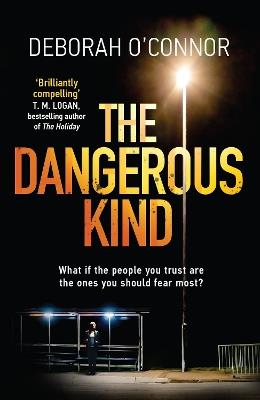 The Dangerous Kind: The thriller that will make you second-guess everyone you meet - Deborah O'Connor - cover