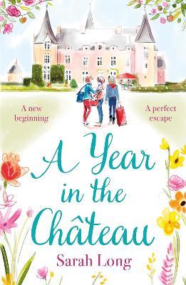 A Year in the Chateau: Escape to France with this hilarious novel - Sarah Long - cover
