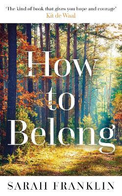 How to Belong: 'The kind of book that gives you hope and courage' Kit de Waal - Sarah Franklin - cover
