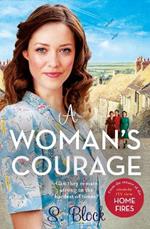 A Woman's Courage: The perfect wartime saga based on the hit TV series, Home Fires