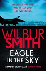 Eagle in the Sky: An action-packed thriller by the master of adventure, Wilbur Smith