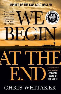 We Begin at the End: Crime Novel of the Year Award Winner 2021 - Chris Whitaker - cover