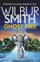 Ghost Fire: The bestselling Courtney series continues in this thrilling novel from the master of adventure, Wilbur Smith