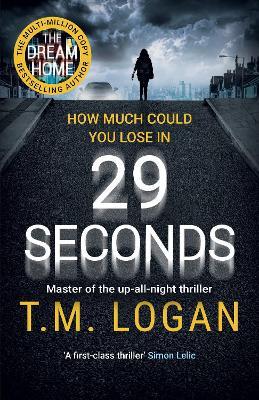 29 Seconds: The brilliant, gripping thriller from the author of Netflix hit THE HOLIDAY - T.M. Logan - cover