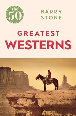 The 50 Greatest Westerns - Barry Stone - cover