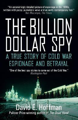 The Billion Dollar Spy: A True Story of Cold War Espionage and Betrayal - David E. Hoffman - cover