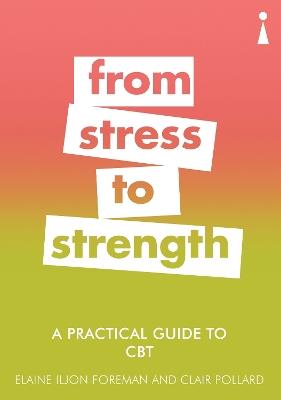 A Practical Guide to CBT: From Stress to Strength - Clair Pollard,Elaine Foreman,Elaine Iljon Foreman - cover